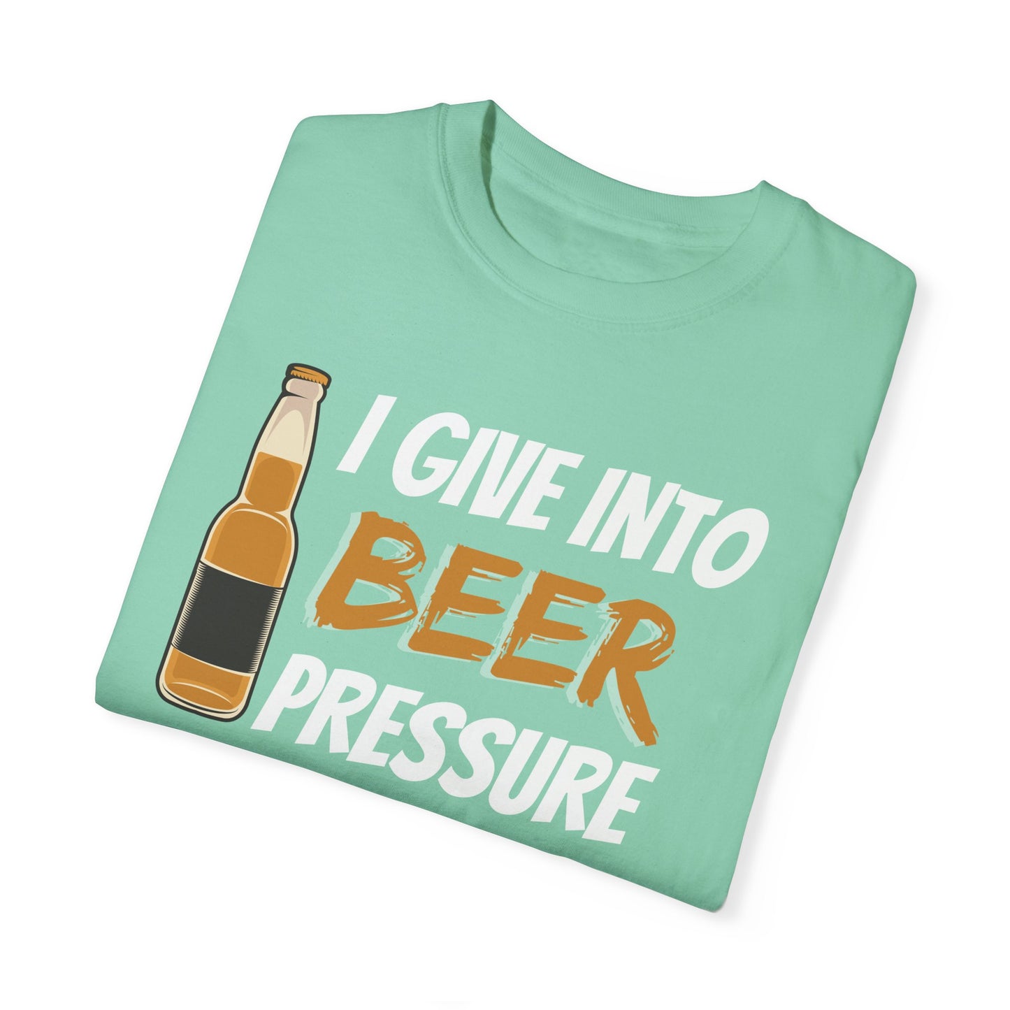 I Give Into Beer Pressure T-Shirt