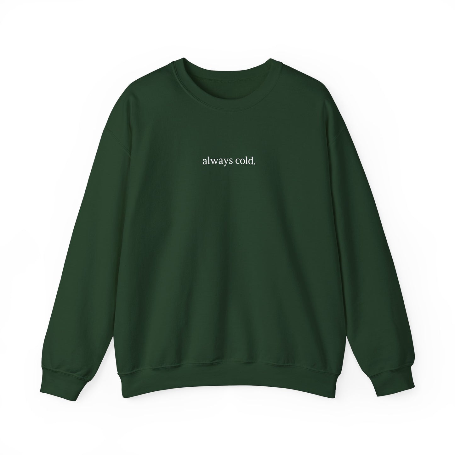 always cold Crewneck Sweatshirt