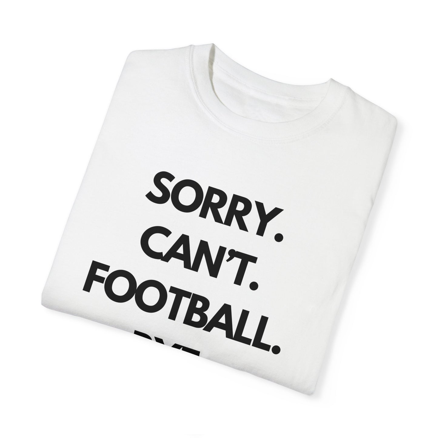 Sorry. Can't. Football. Bye. T-Shirt