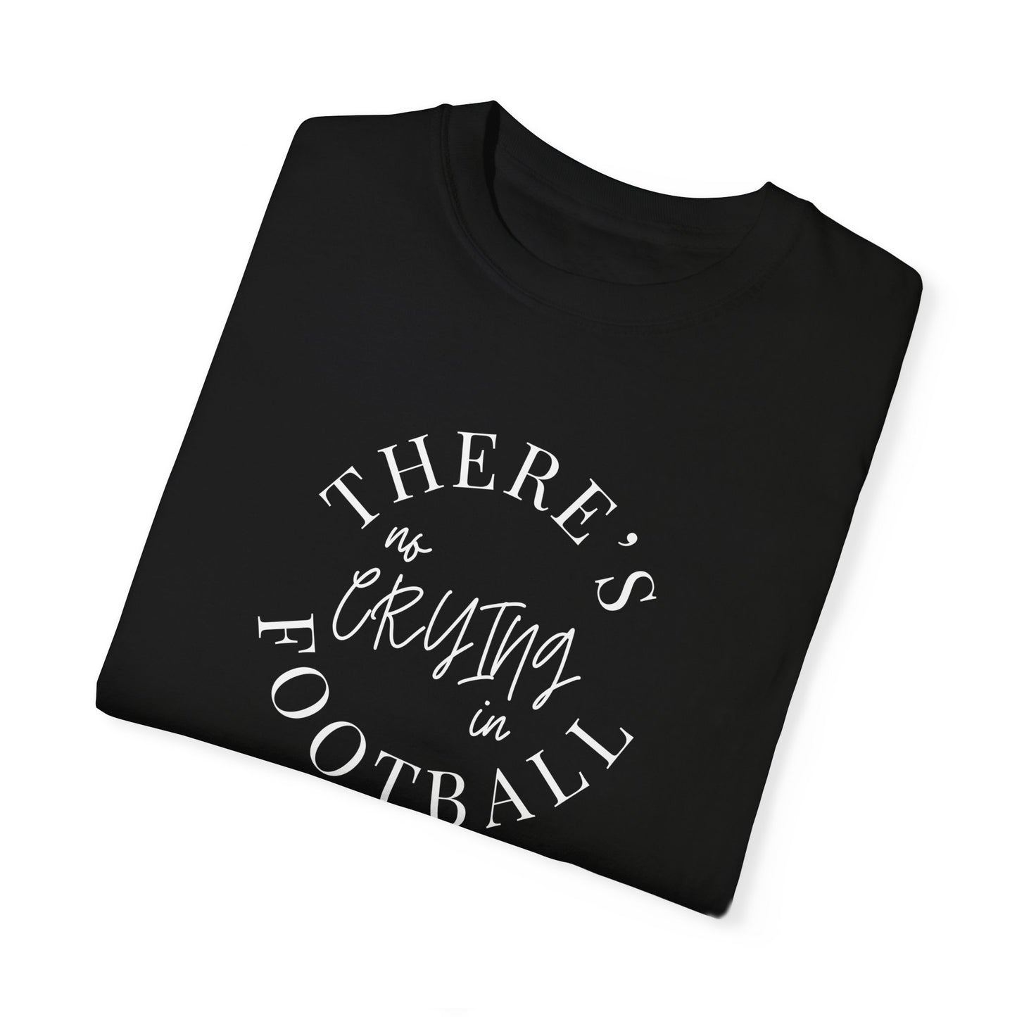 There's No Crying in Football T-Shirt