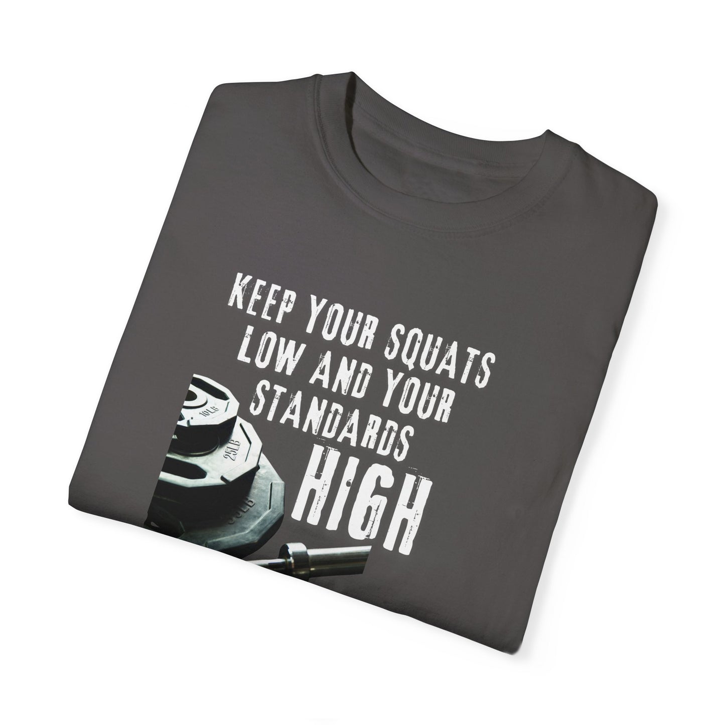 Keep Your Squats Low and Your Standards High T-Shirt