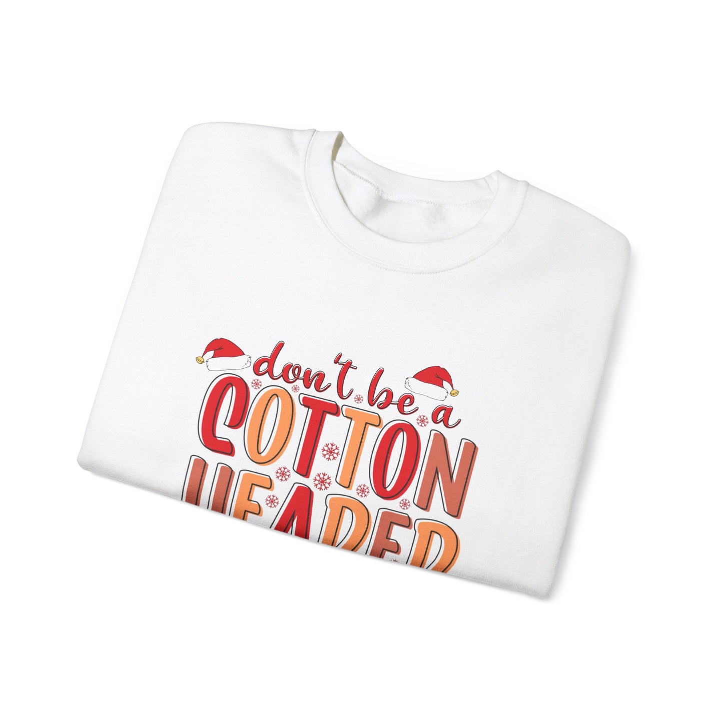 Don't Be a Cotton Headed Ninny Muggins Crewneck Sweatshirt