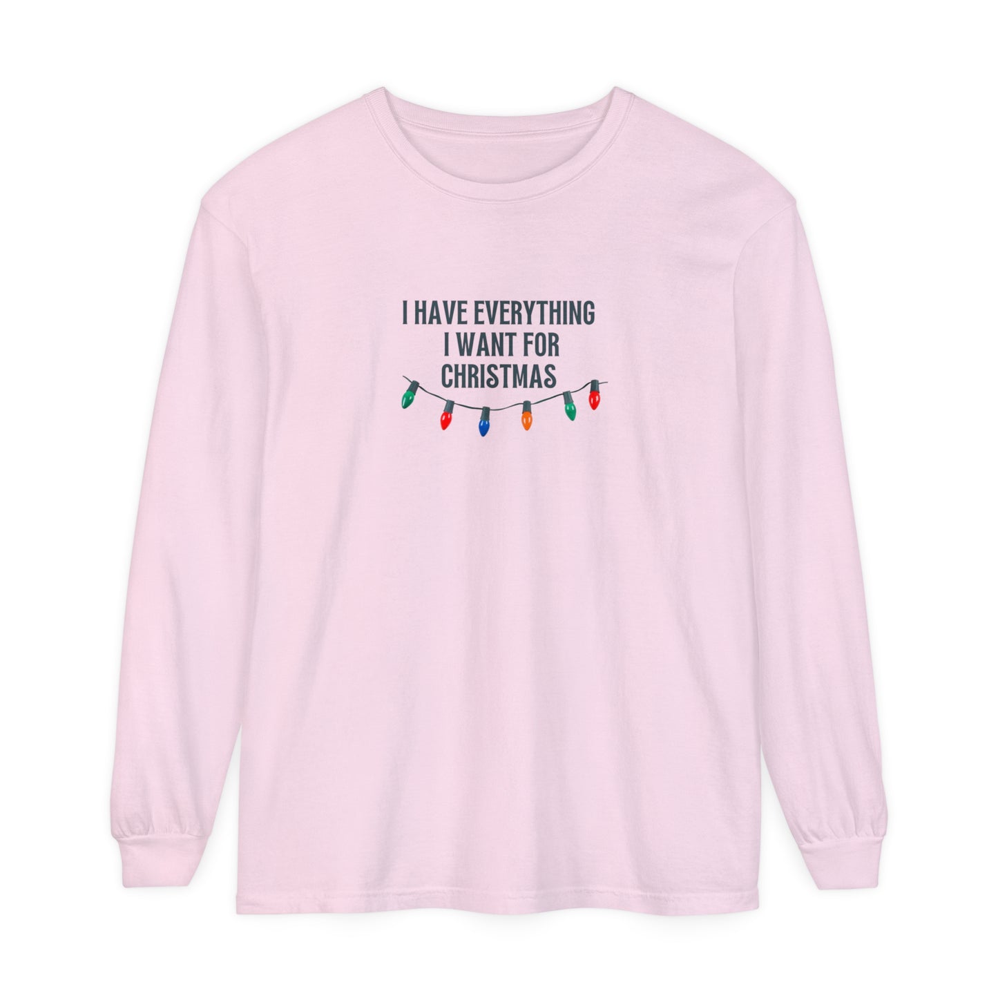 I Have Everything I Want For Christmas Long Sleeve T-Shirt