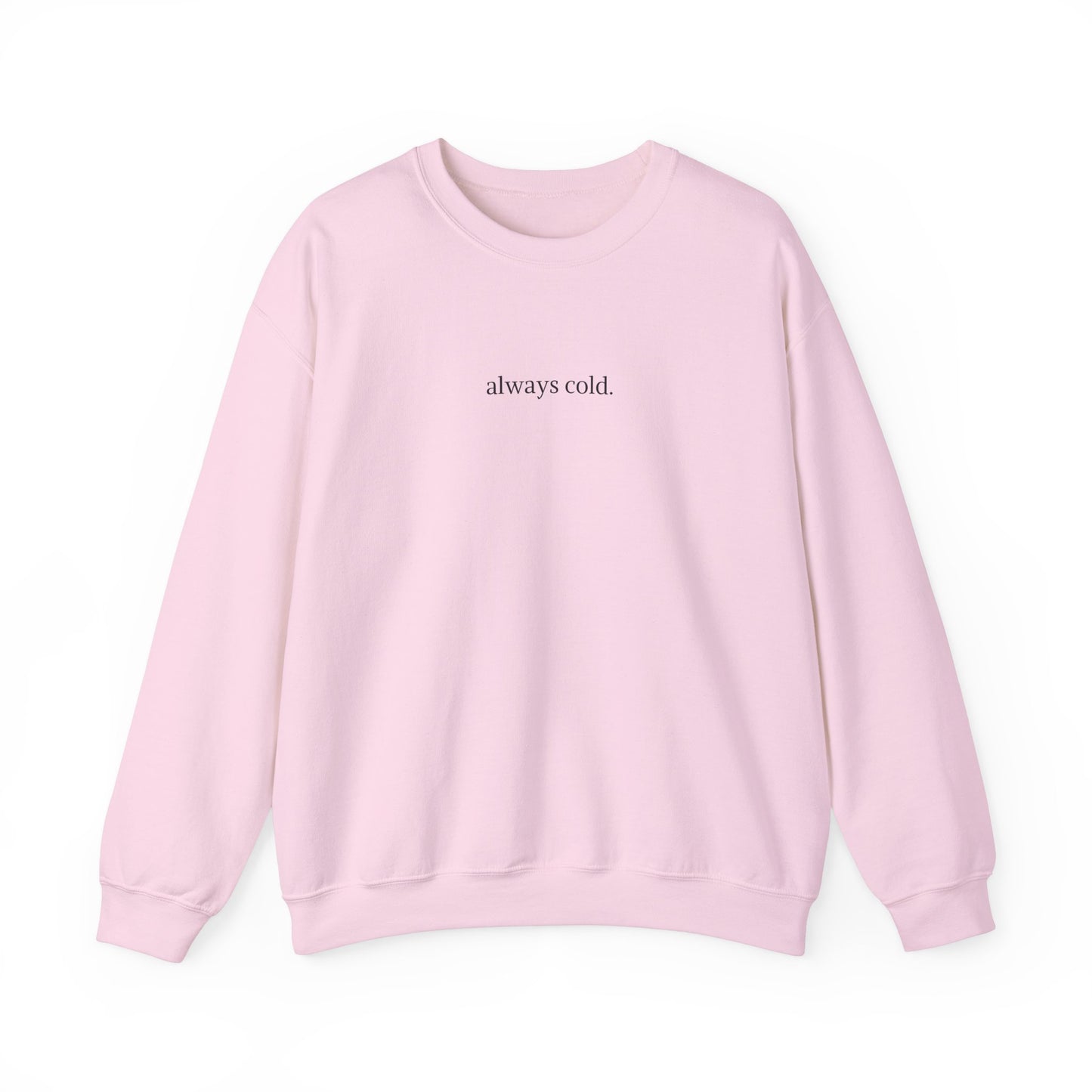 always cold Crewneck Sweatshirt