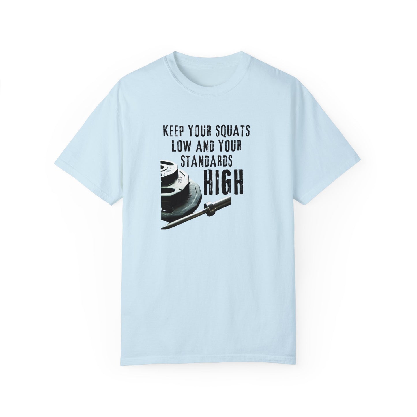 Keep Your Squats Low and Your Standards High T-Shirt