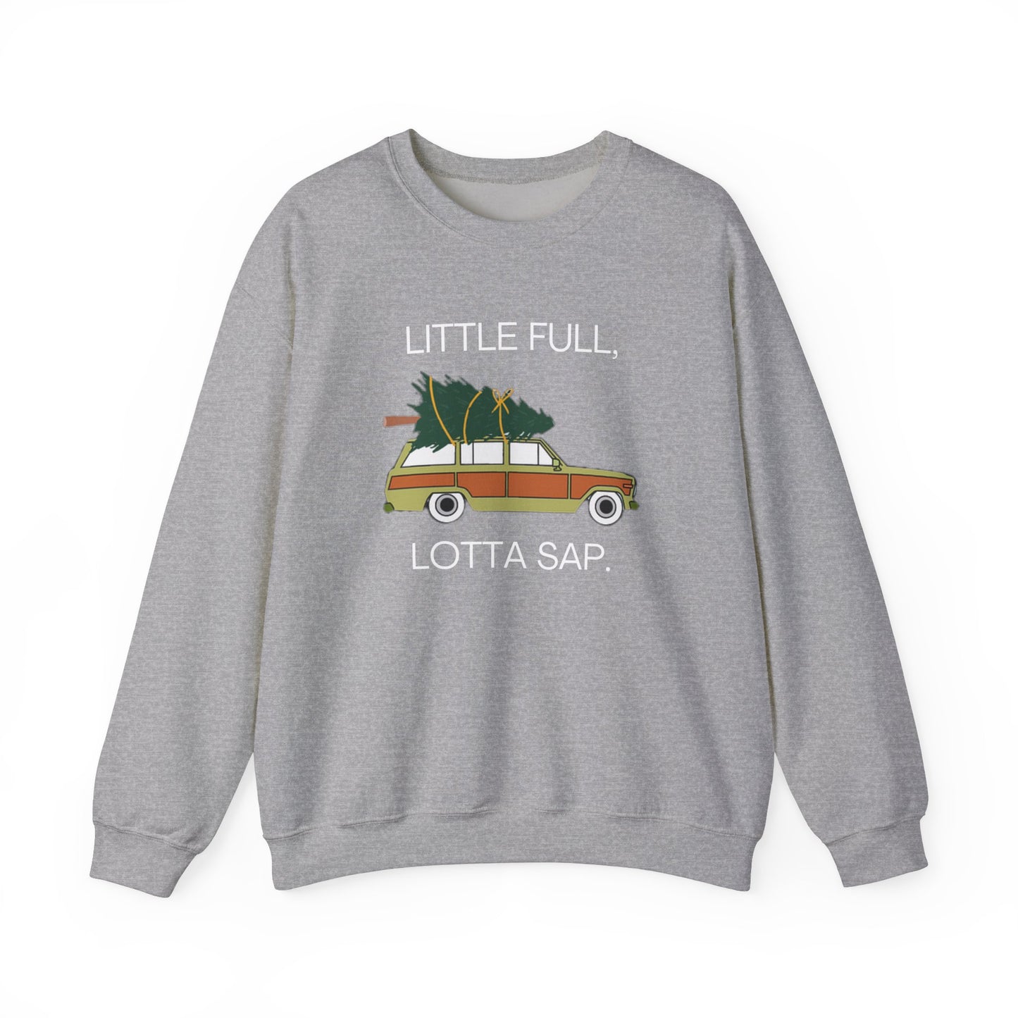 Little Full, Lotta Sap. Crewneck Sweatshirt