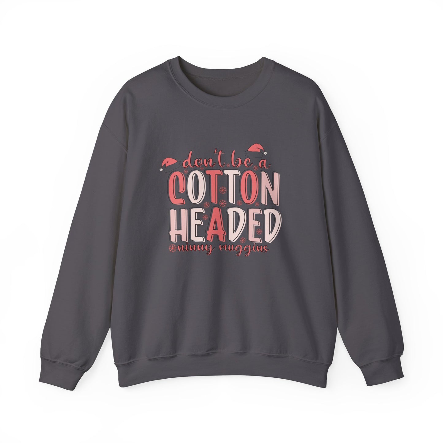 Don't Be a Cotton Headed Ninny Muggins Crewneck Sweatshirt