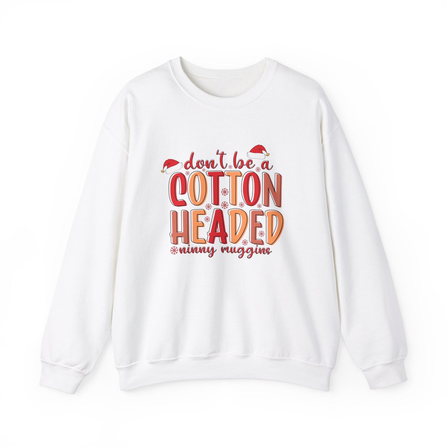 Don't Be a Cotton Headed Ninny Muggins Crewneck Sweatshirt