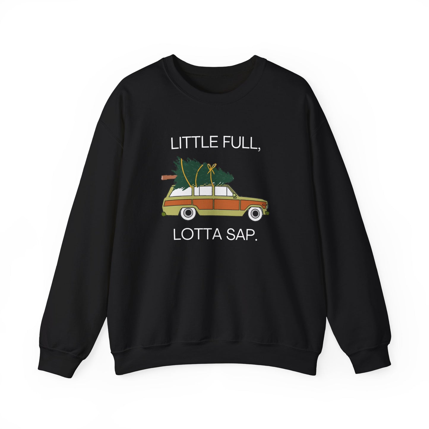 Little Full, Lotta Sap. Crewneck Sweatshirt