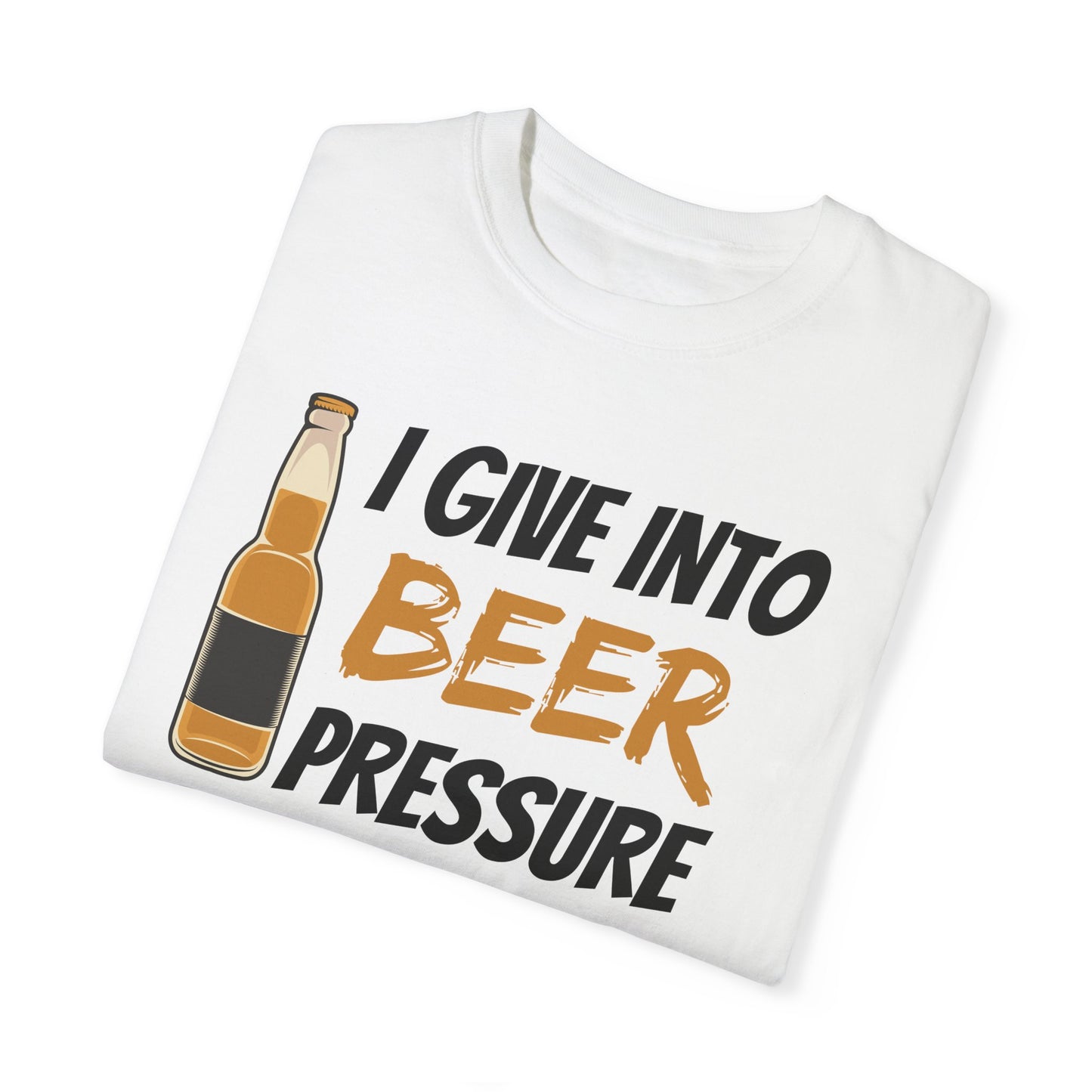 I Give Into Beer Pressure T-Shirt