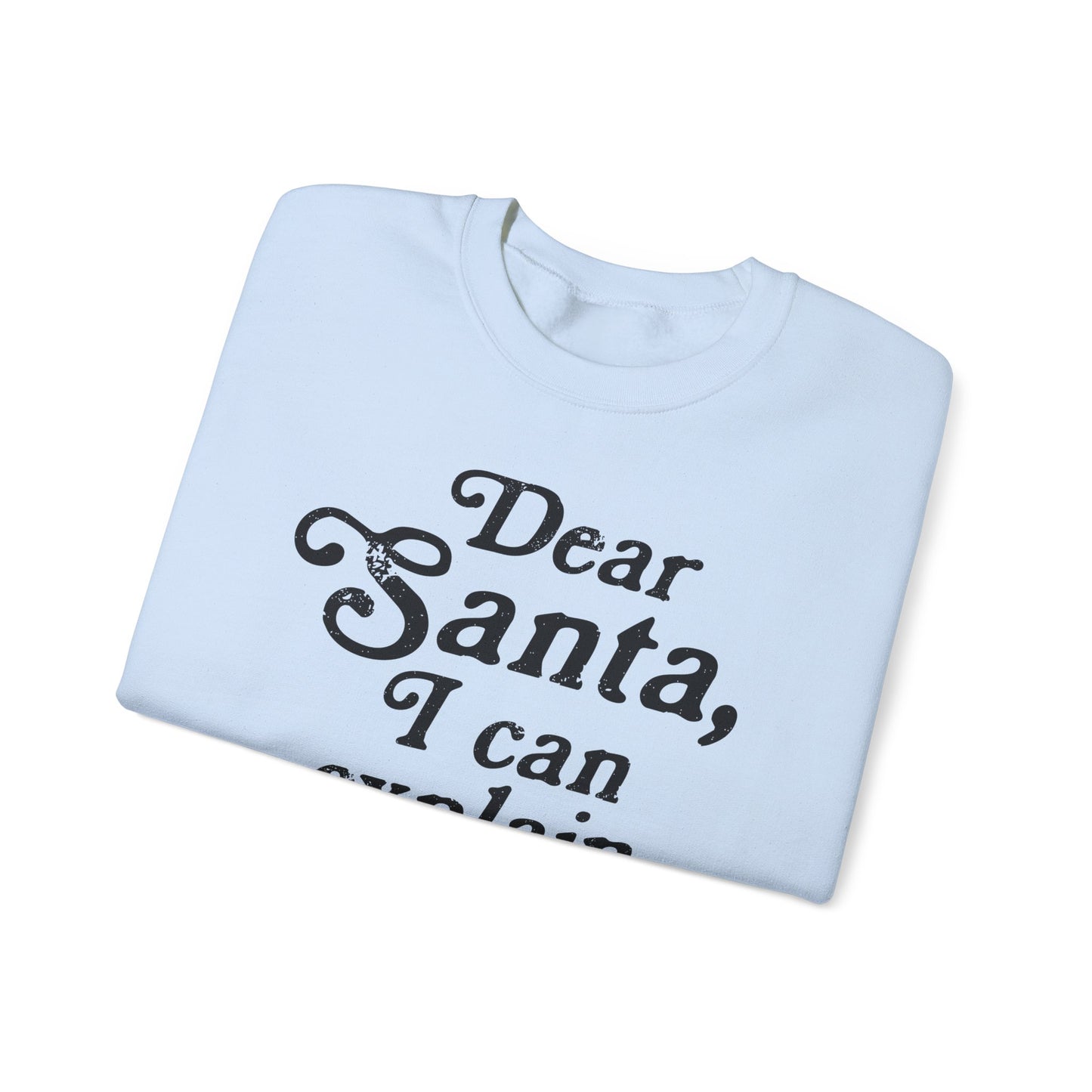 Dear Santa, I can Explain Crewneck Sweatshirt