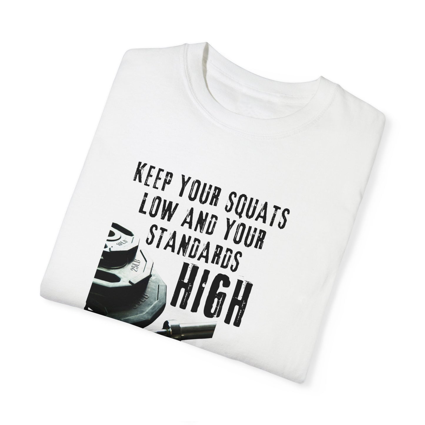 Keep Your Squats Low and Your Standards High T-Shirt