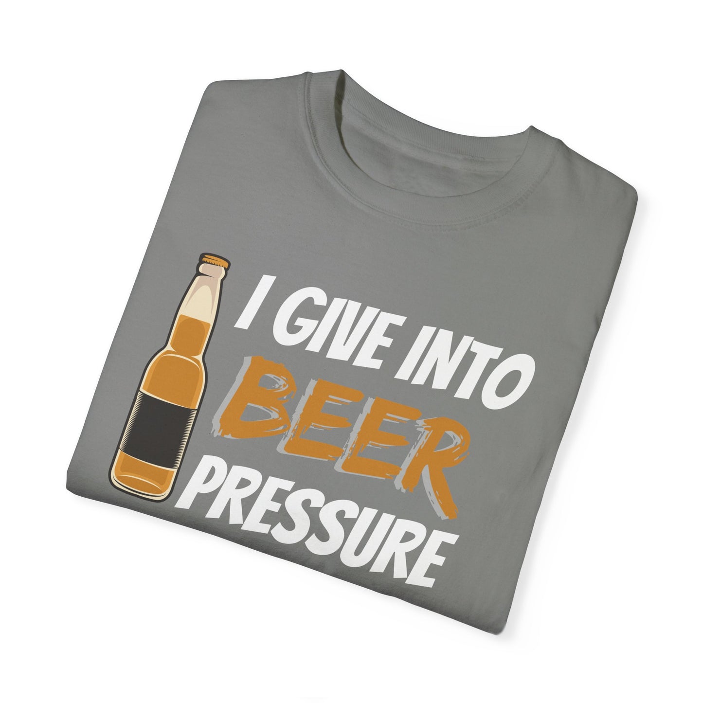 I Give Into Beer Pressure T-Shirt