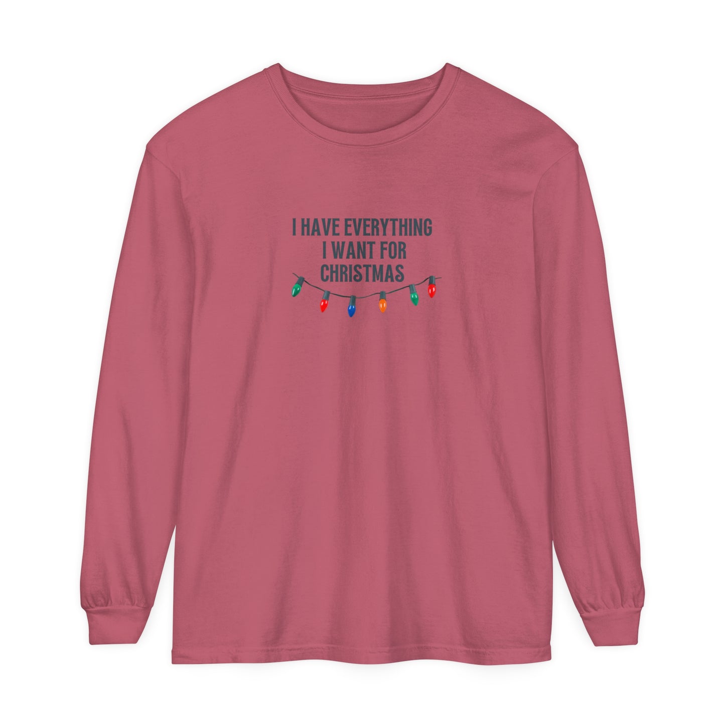 I Have Everything I Want For Christmas Long Sleeve T-Shirt