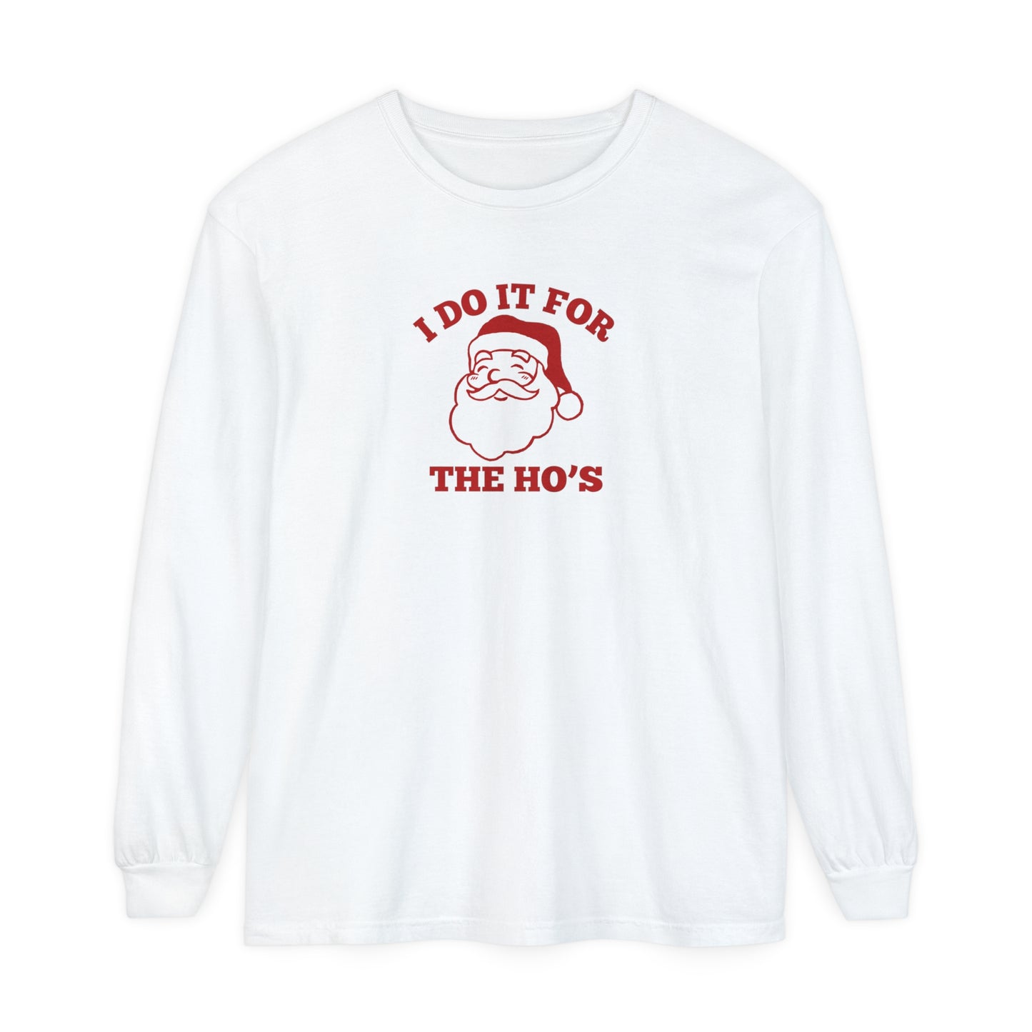 I Do It for the Ho's Long Sleeve T-Shirt