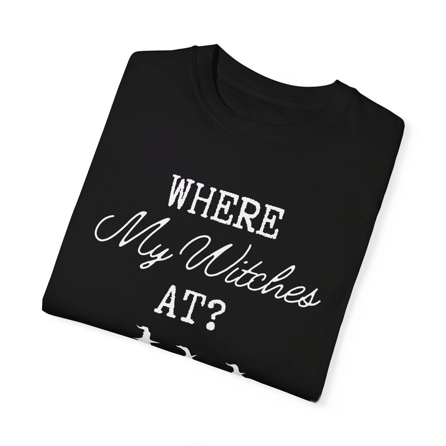 Where My Witches At T-Shirt