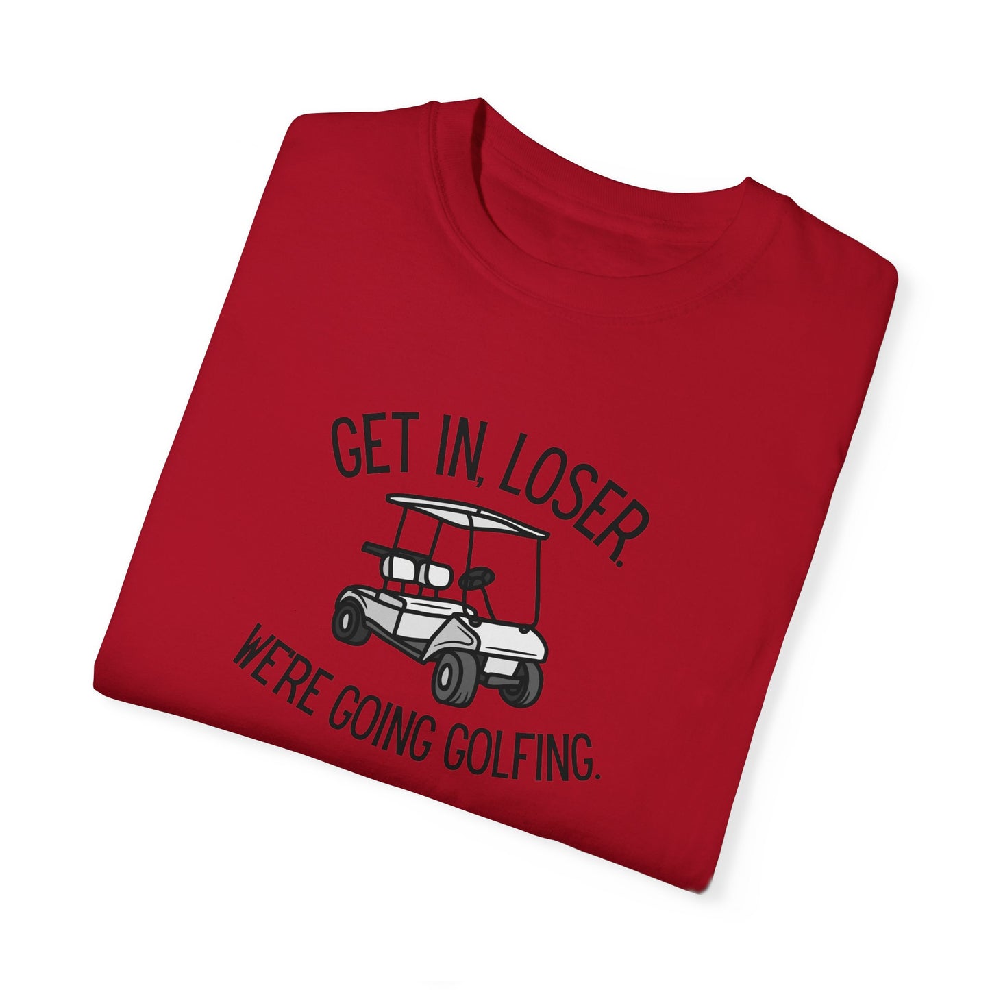 Get In Loser T-Shirt