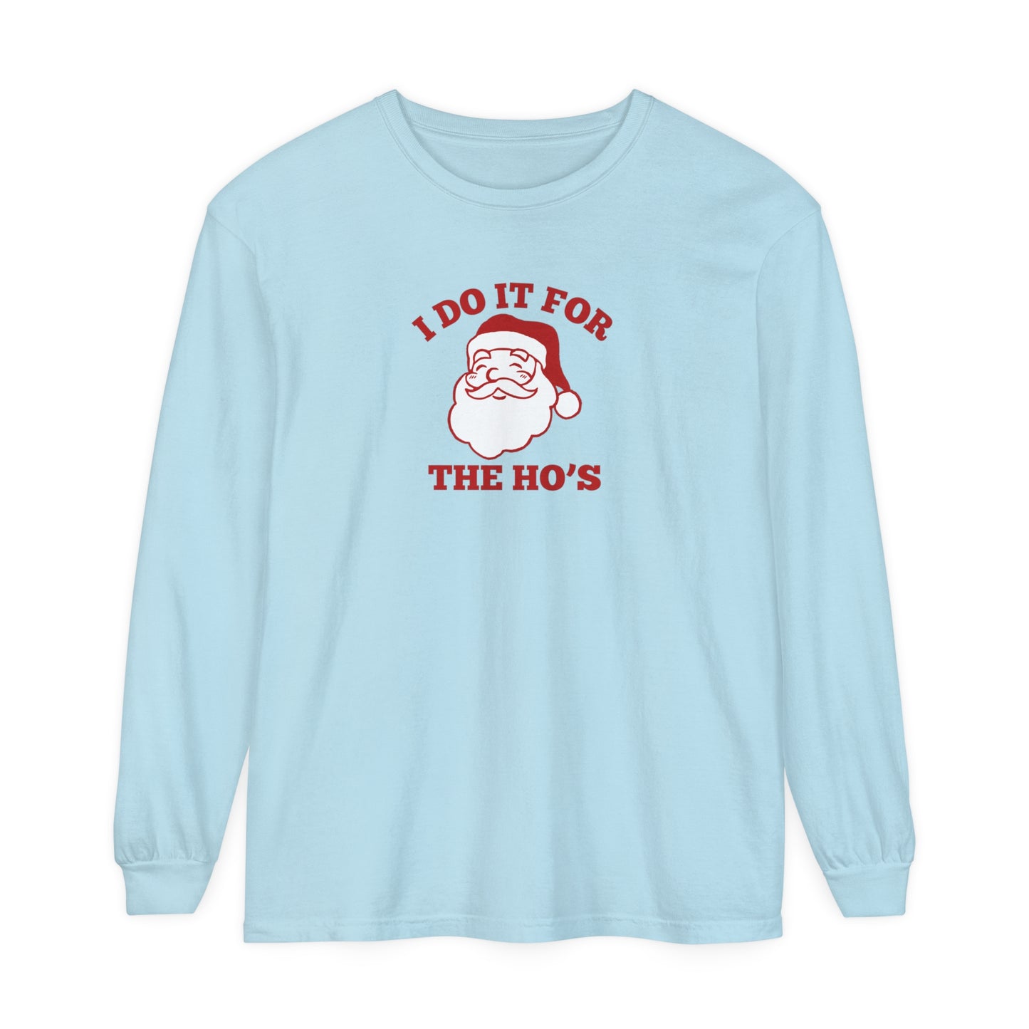 I Do It for the Ho's Long Sleeve T-Shirt