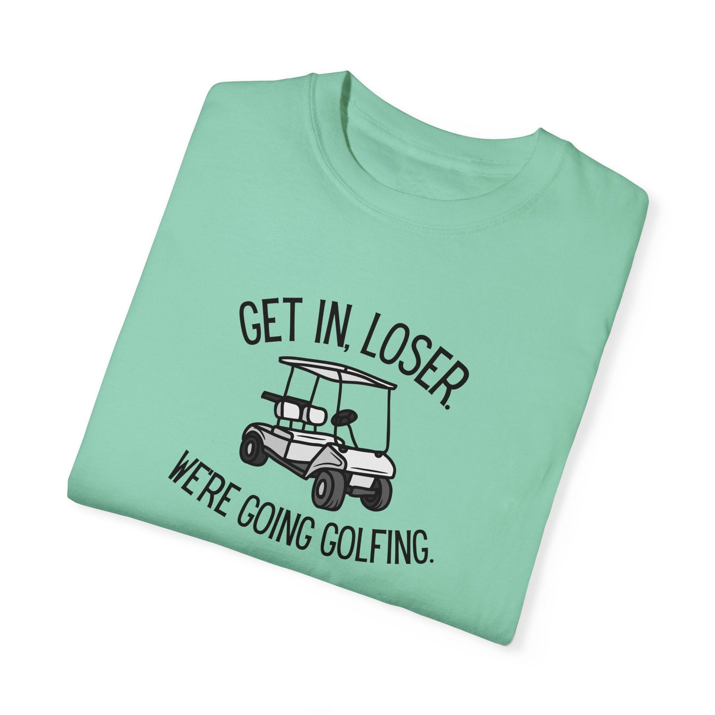 Get In Loser T-Shirt