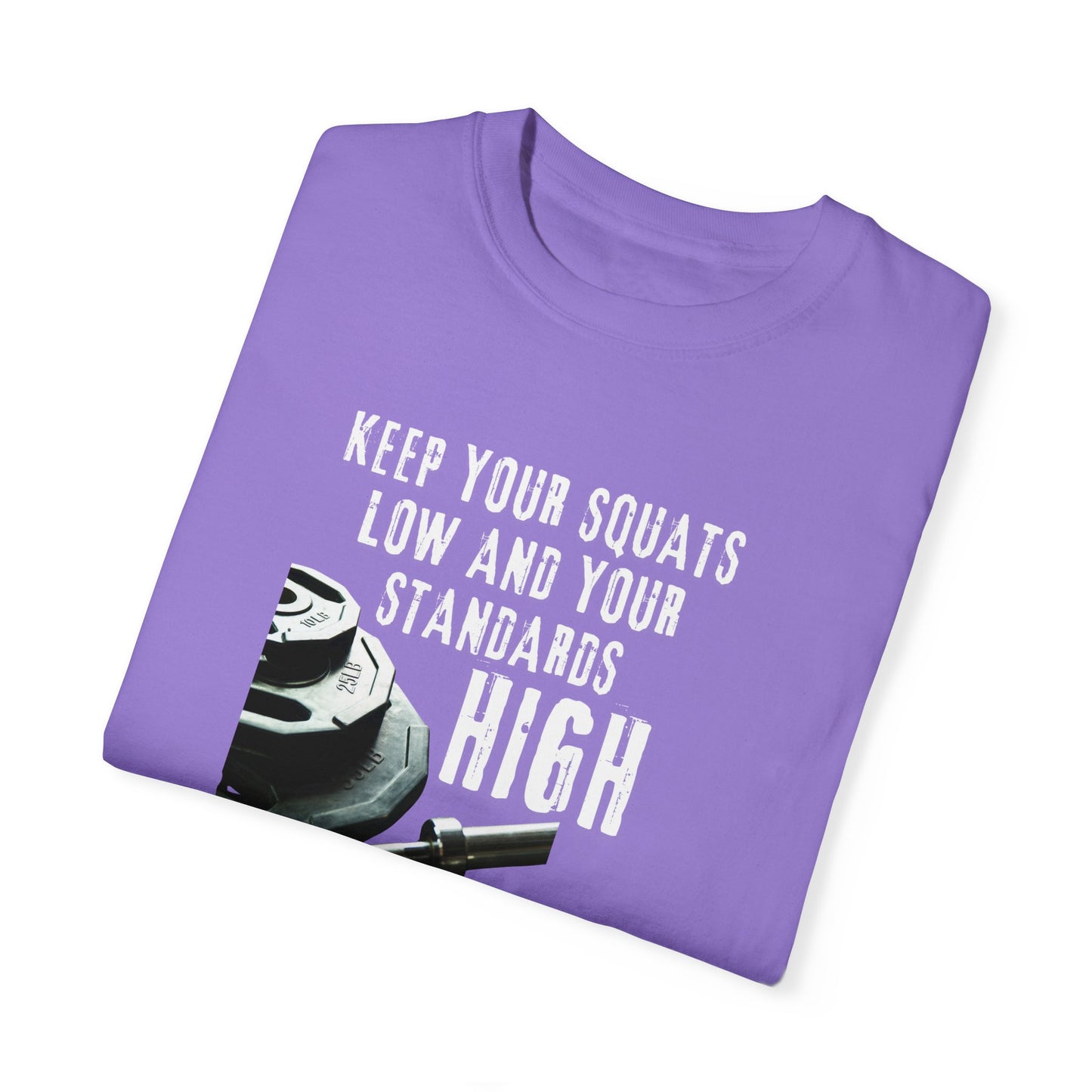 Keep Your Squats Low and Your Standards High T-Shirt