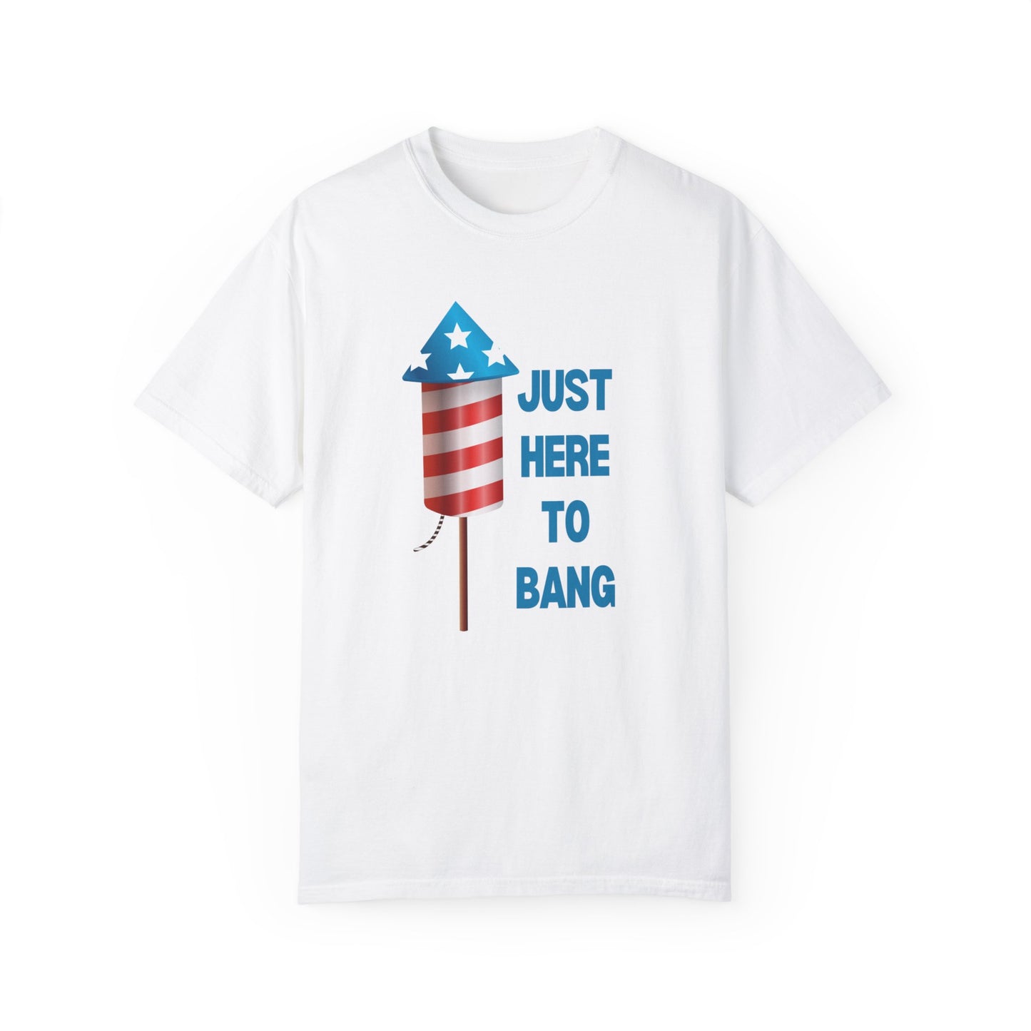 Just Here To Bang T-Shirt