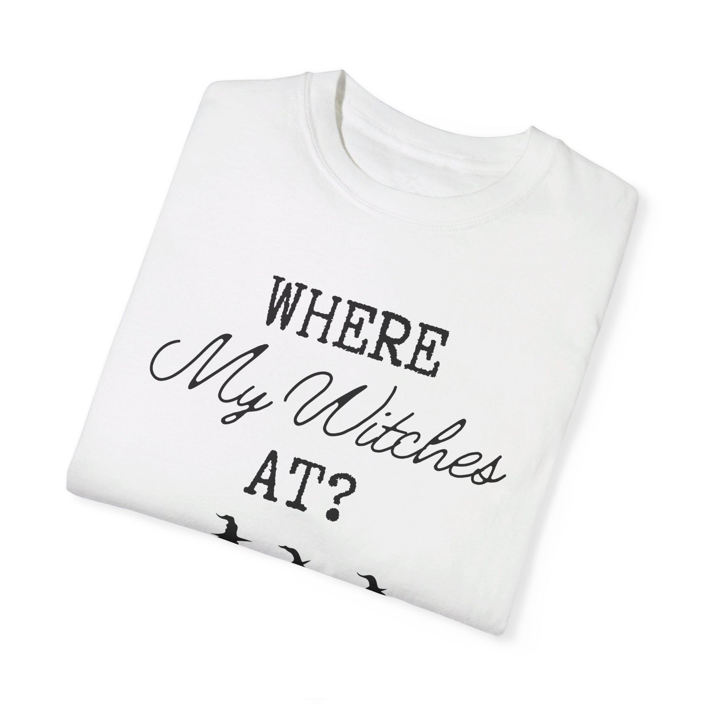 Where My Witches At T-Shirt