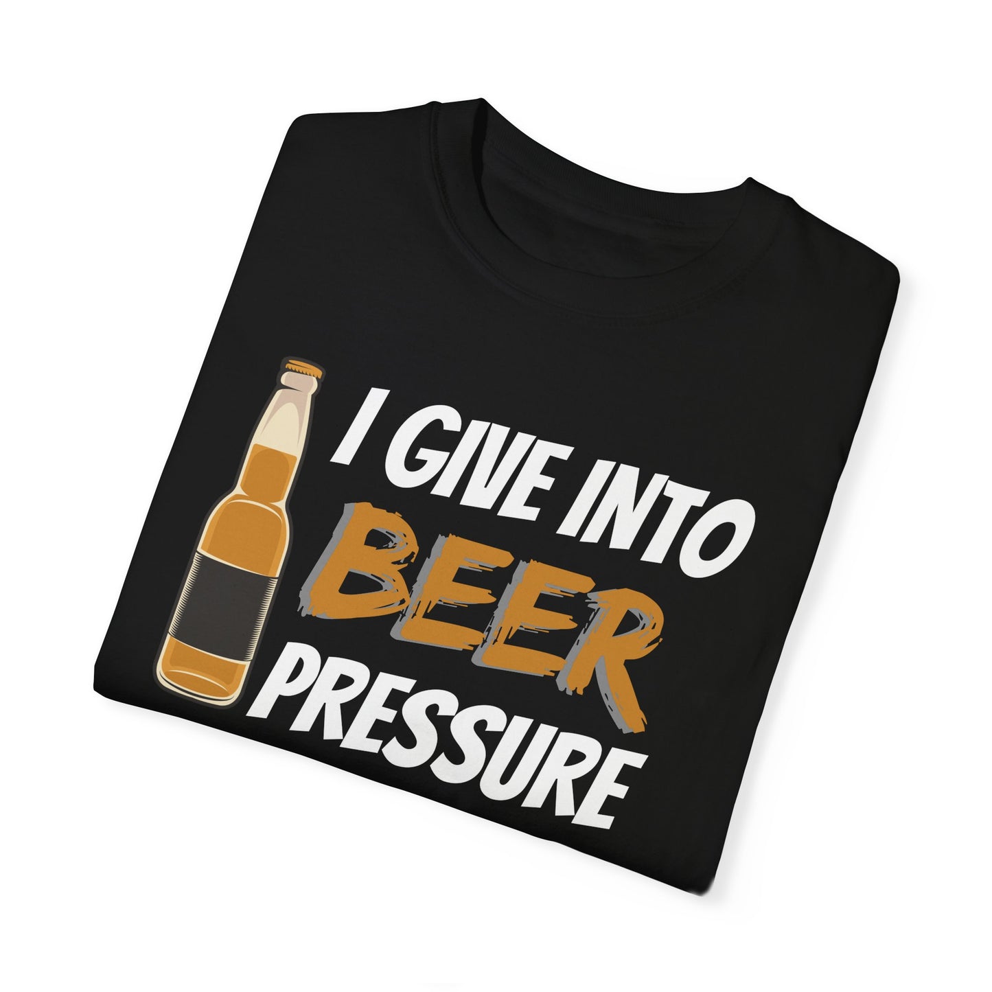 I Give Into Beer Pressure T-Shirt