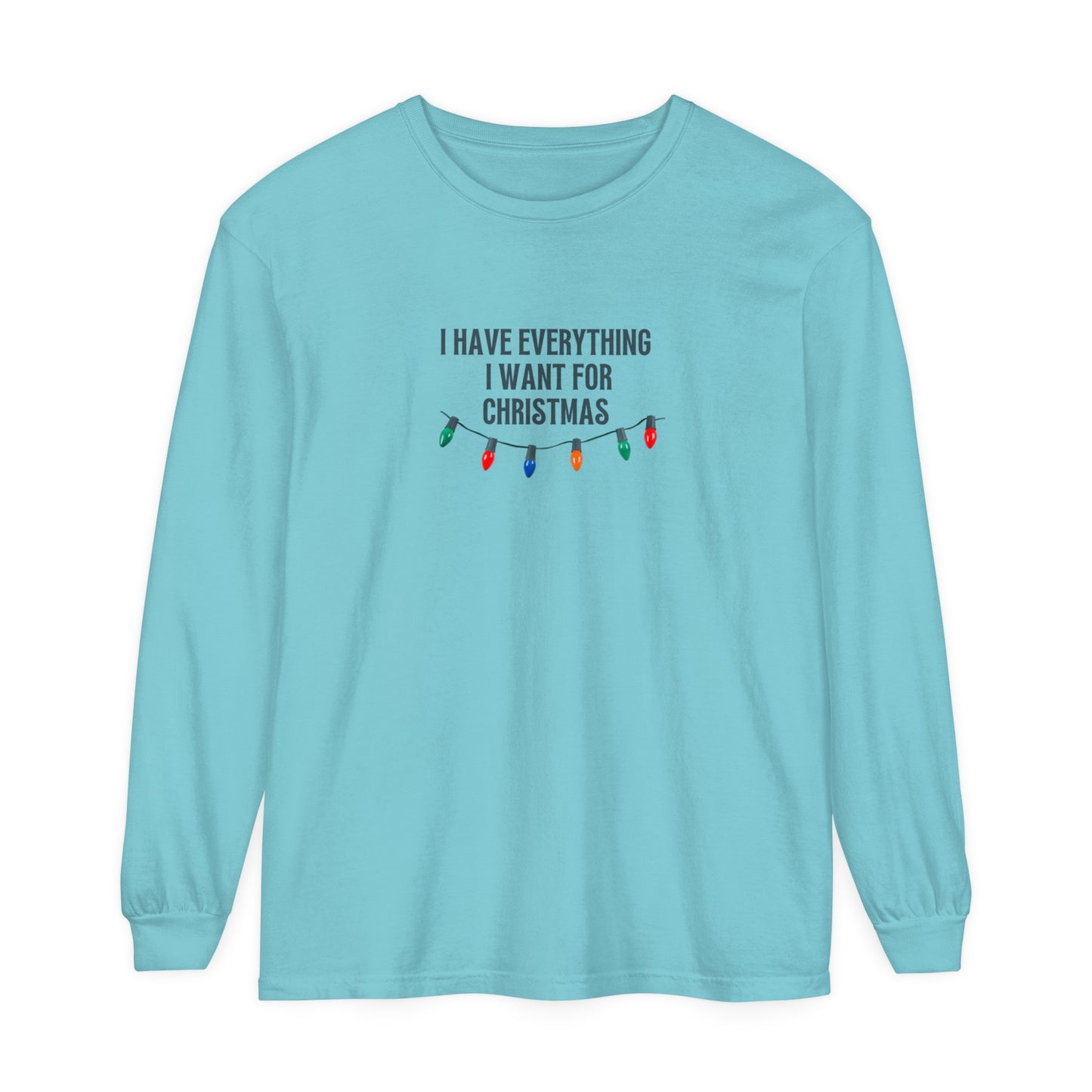 I Have Everything I Want For Christmas Long Sleeve T-Shirt