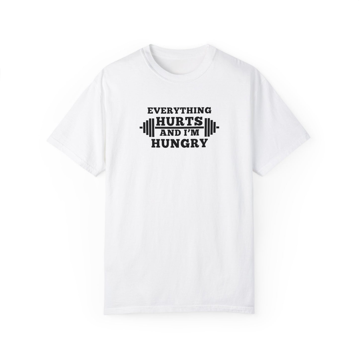 Everything Hurts and I'm Hungry T-Shirt