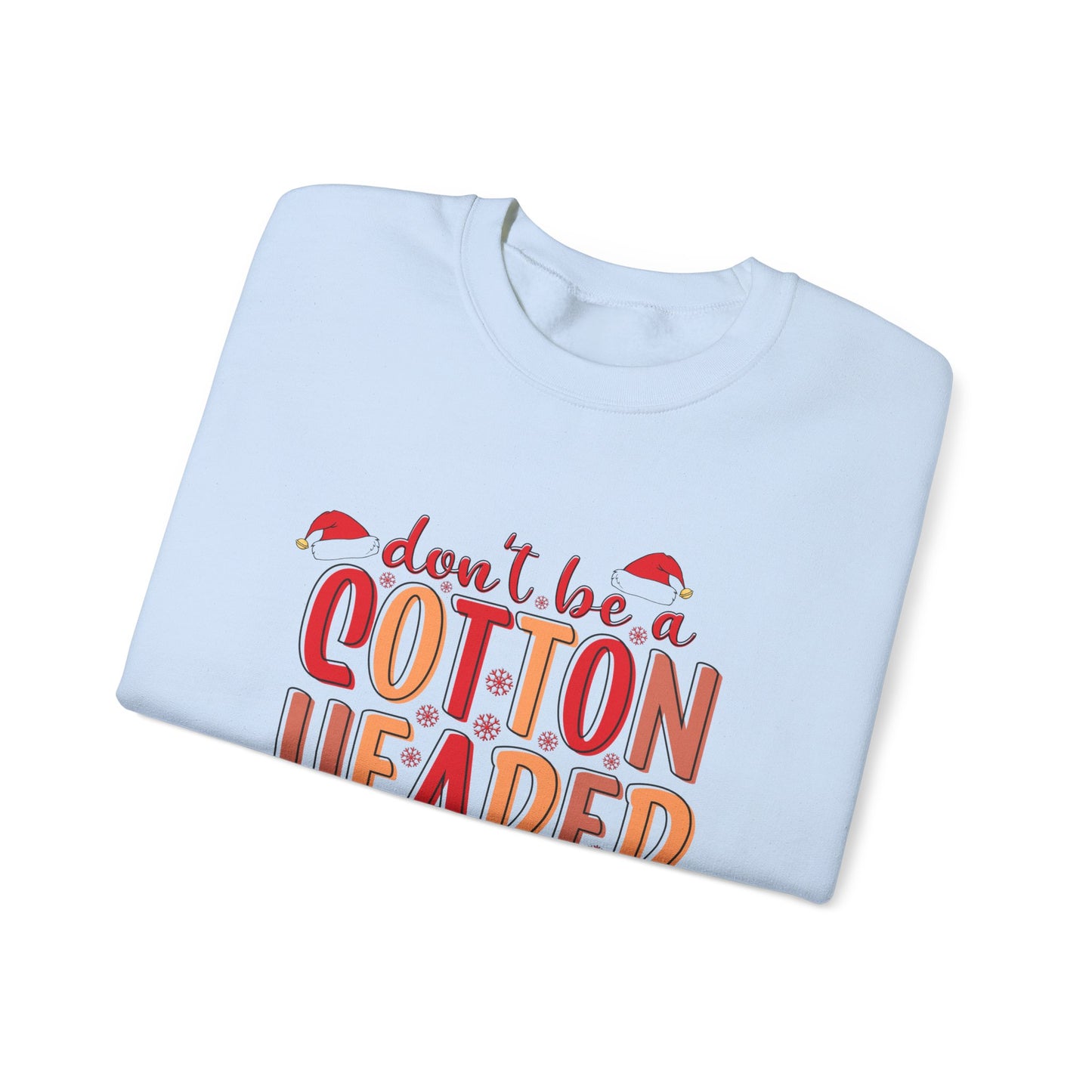 Don't Be a Cotton Headed Ninny Muggins Crewneck Sweatshirt