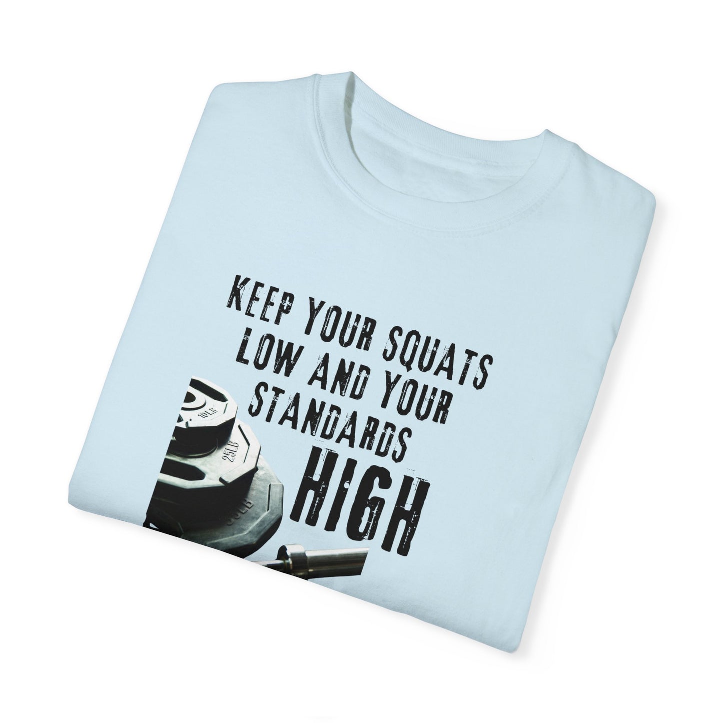 Keep Your Squats Low and Your Standards High T-Shirt