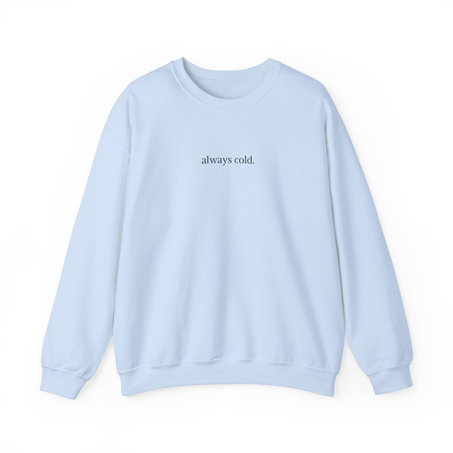 always cold Crewneck Sweatshirt