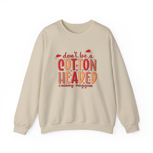 Don't Be a Cotton Headed Ninny Muggins Crewneck Sweatshirt