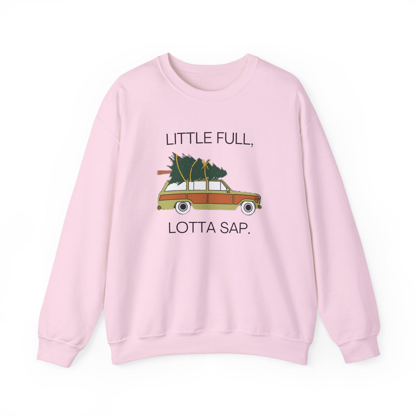 Little Full, Lotta Sap. Crewneck Sweatshirt