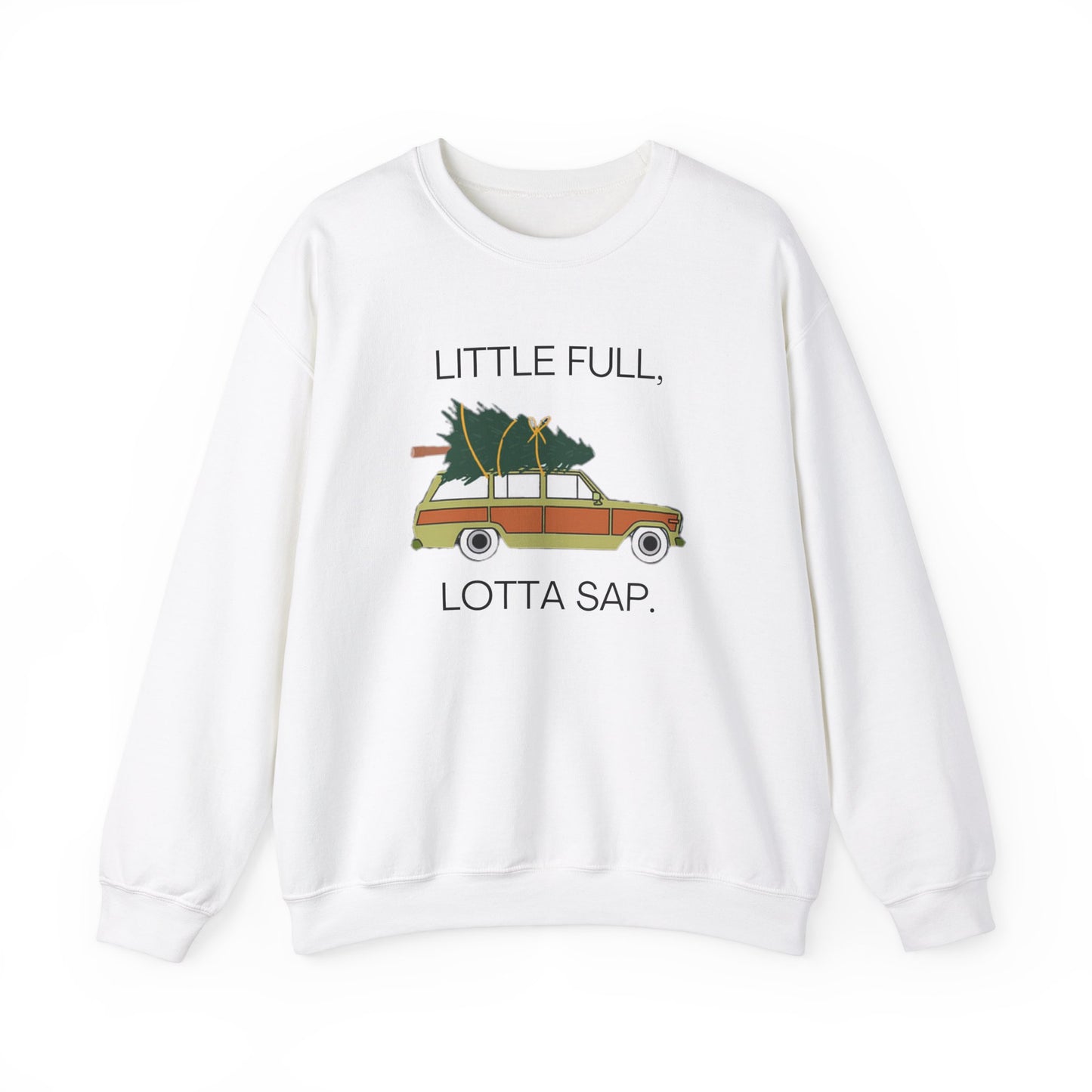 Little Full, Lotta Sap. Crewneck Sweatshirt