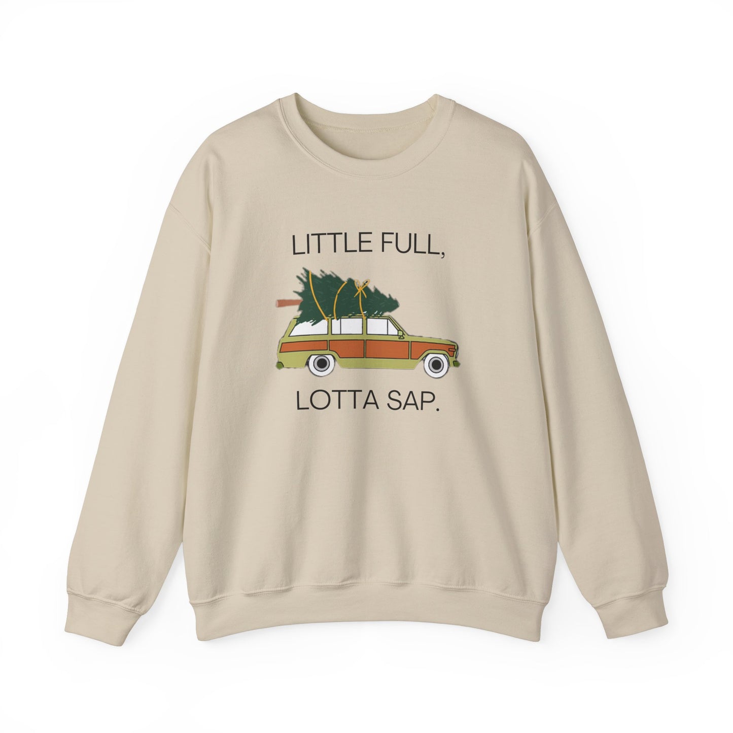 Little Full, Lotta Sap. Crewneck Sweatshirt