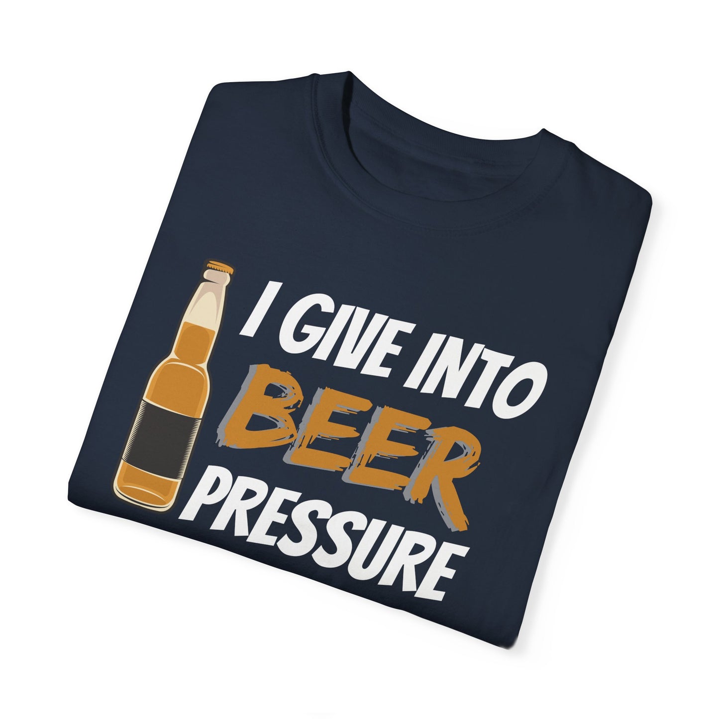 I Give Into Beer Pressure T-Shirt