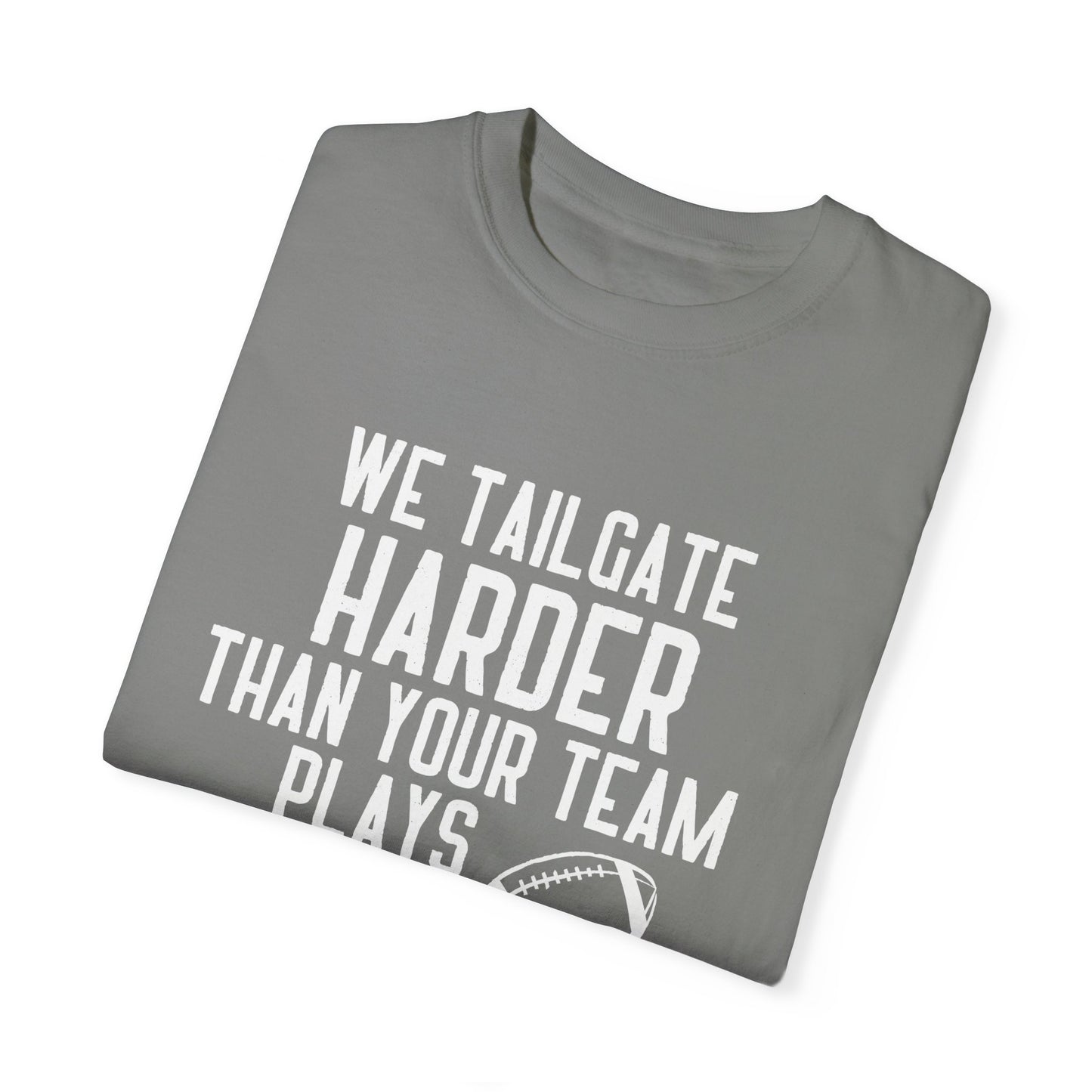 We Tailgate Harder Than Your Team Plays T-Shirt