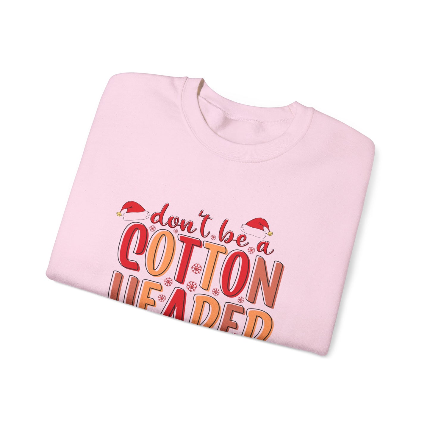 Don't Be a Cotton Headed Ninny Muggins Crewneck Sweatshirt