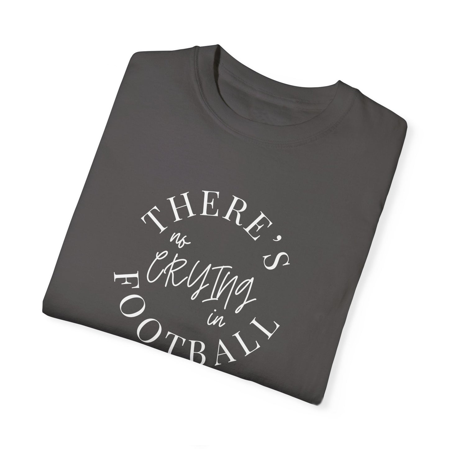 There's No Crying in Football T-Shirt