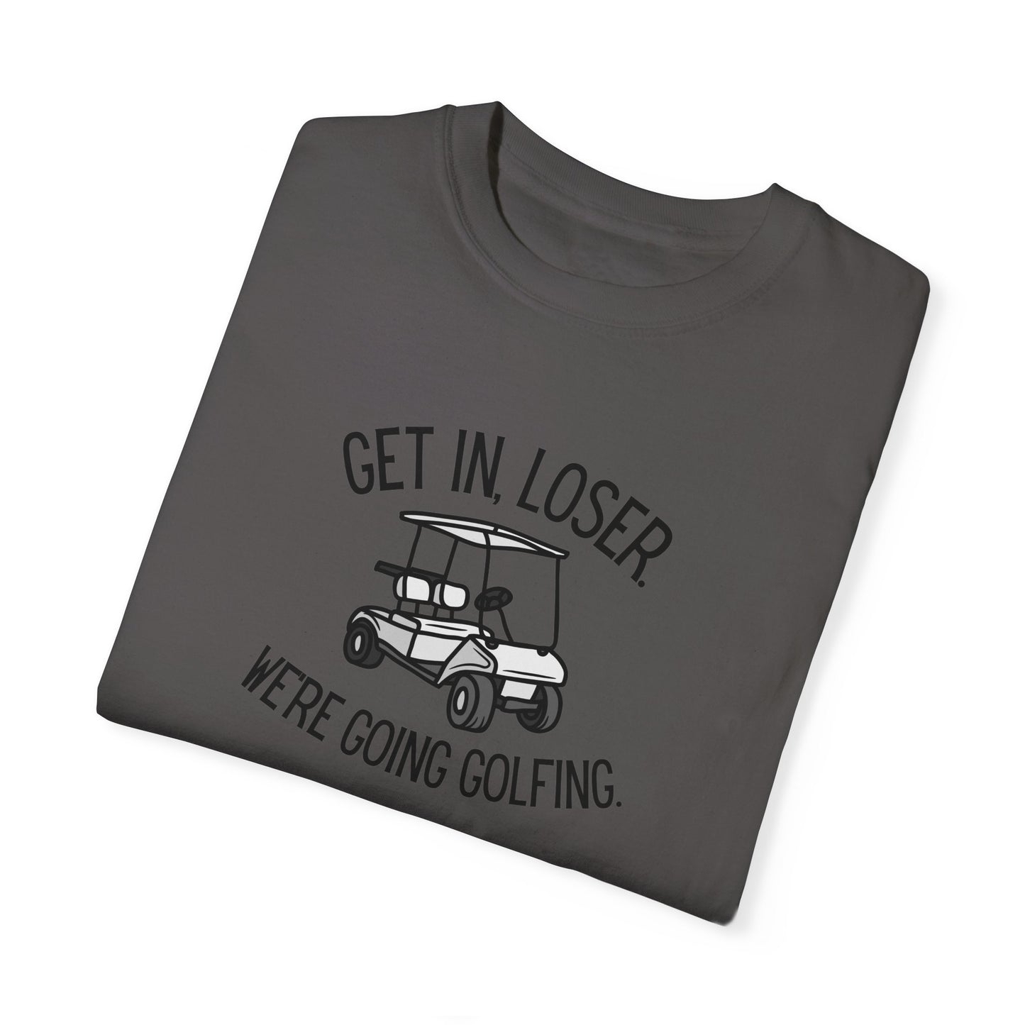 Get In Loser T-Shirt