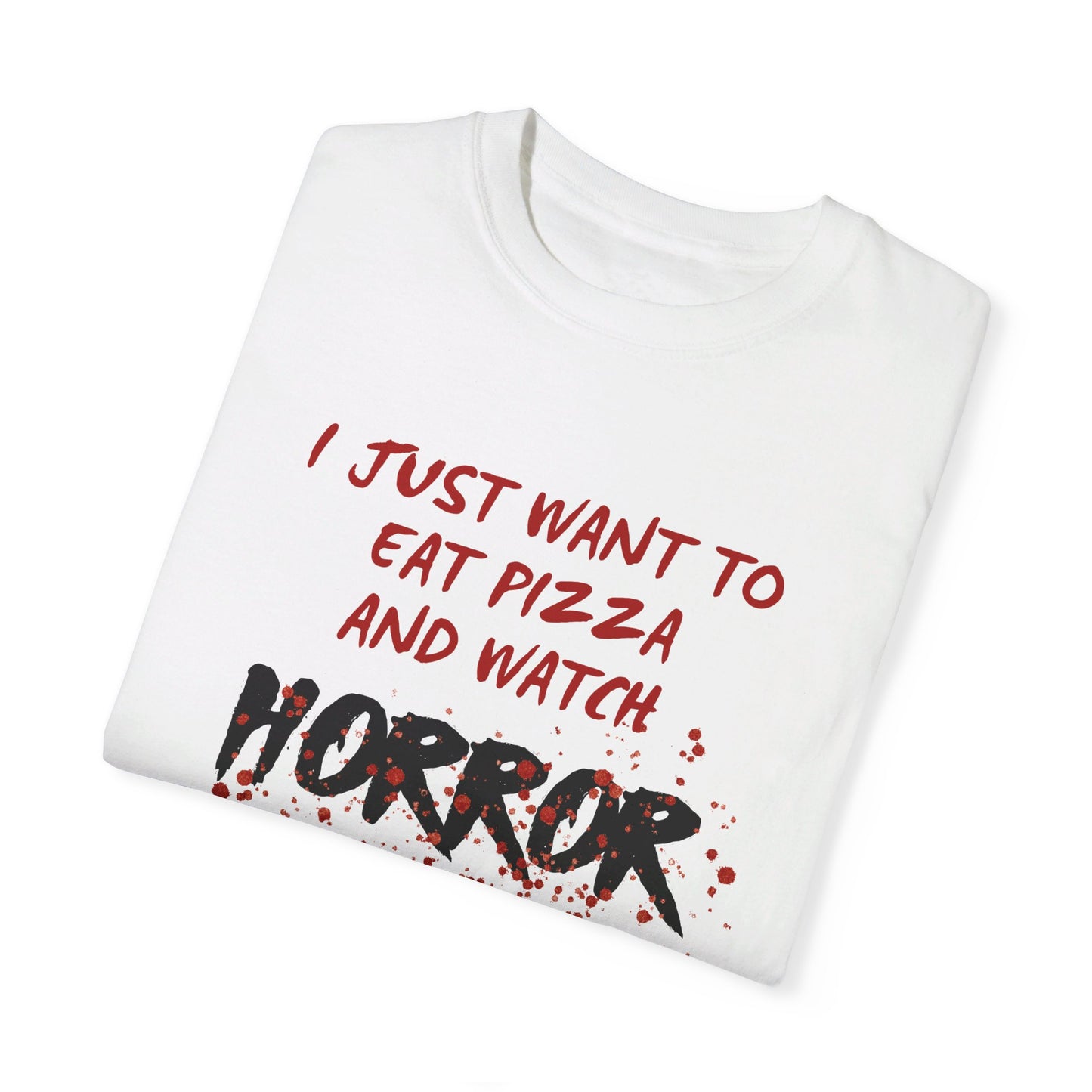 I Just Want to Eat Pizza and Watch Horror Movies T-Shirt