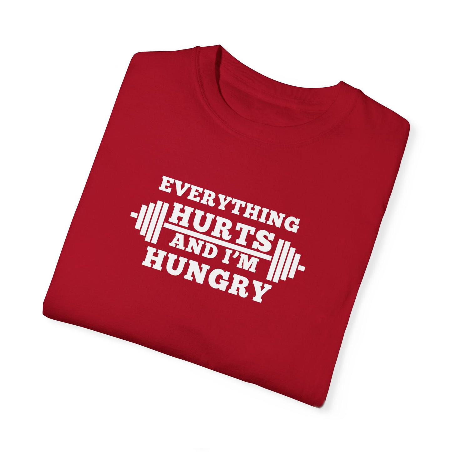 Everything Hurts and I'm Hungry T-Shirt