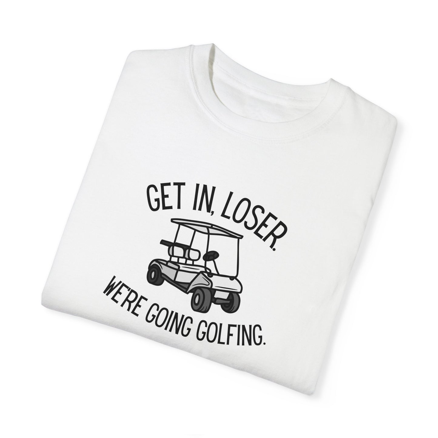 Get In Loser T-Shirt