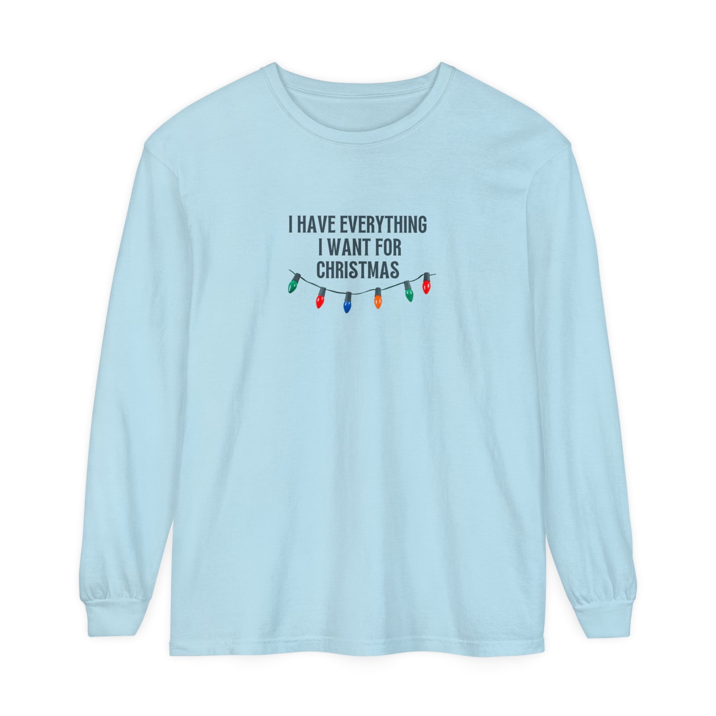 I Have Everything I Want For Christmas Long Sleeve T-Shirt