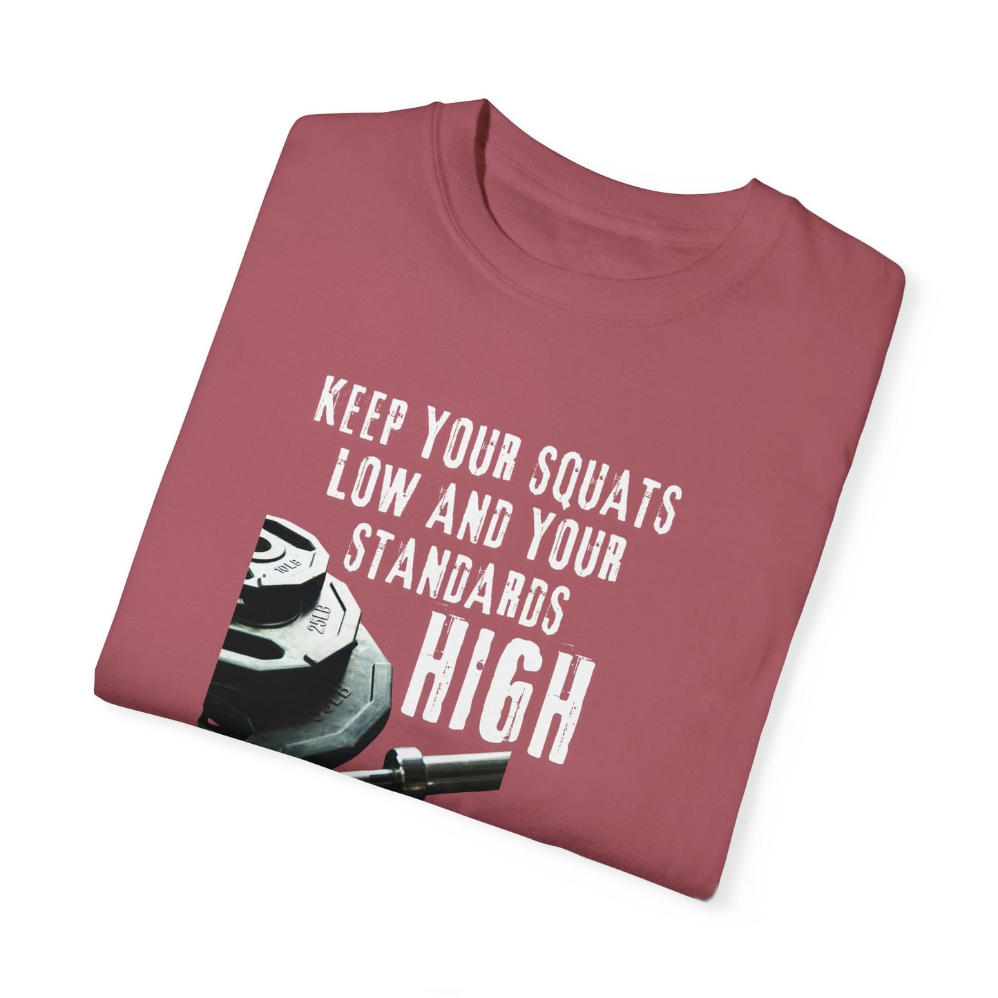 Keep Your Squats Low and Your Standards High T-Shirt