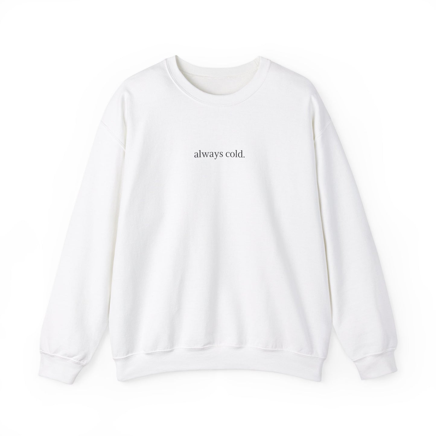 always cold Crewneck Sweatshirt