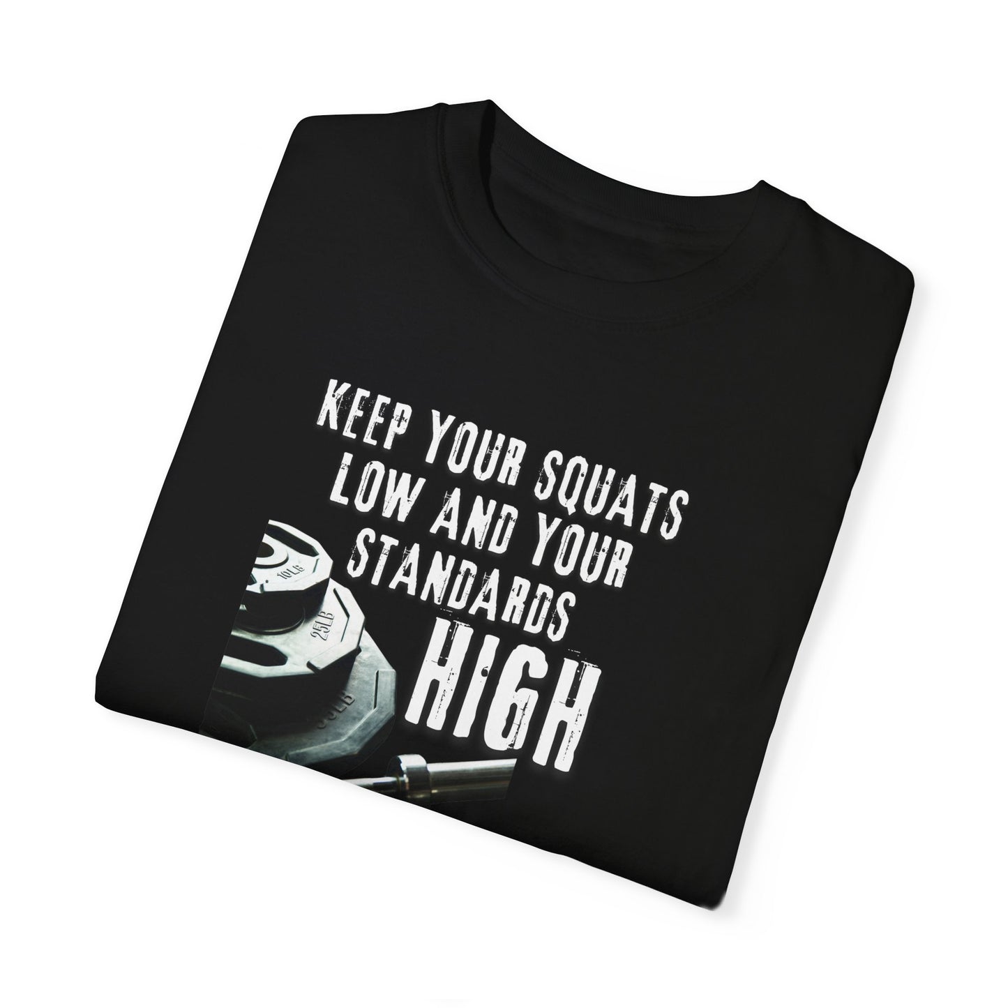 Keep Your Squats Low and Your Standards High T-Shirt