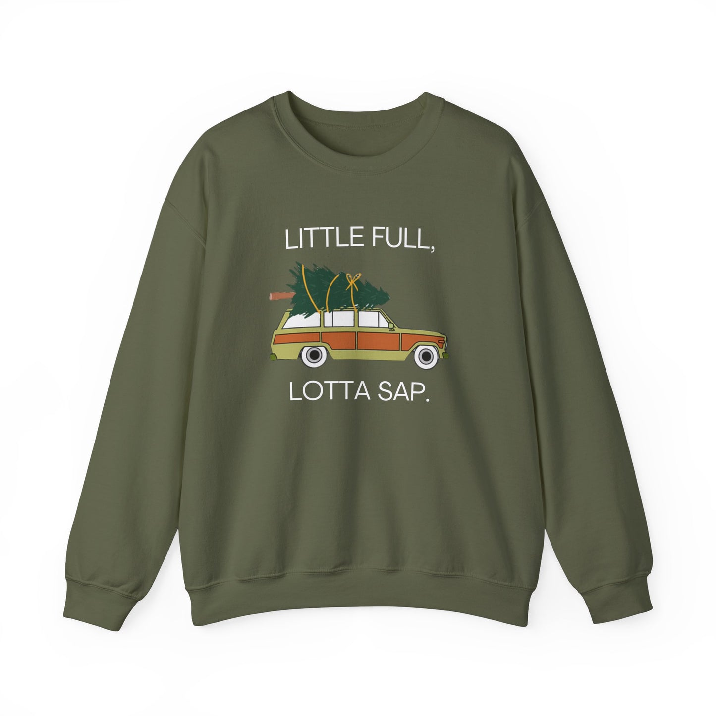 Little Full, Lotta Sap. Crewneck Sweatshirt