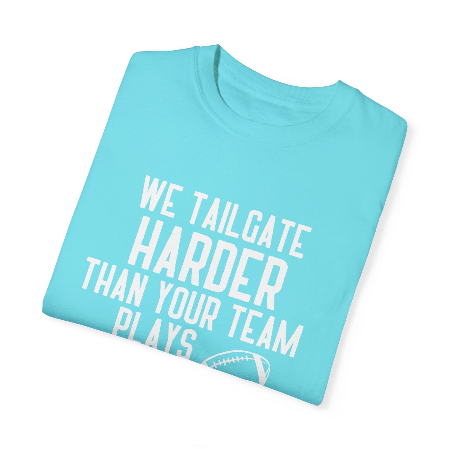 We Tailgate Harder Than Your Team Plays T-Shirt